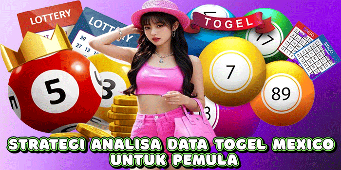 Strategi Analisa Data Togel Mexico Untuk Pemula