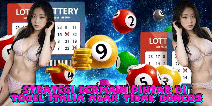 Strategi Bermain Pintar Di Togel Italia Agar Tidak Boncos