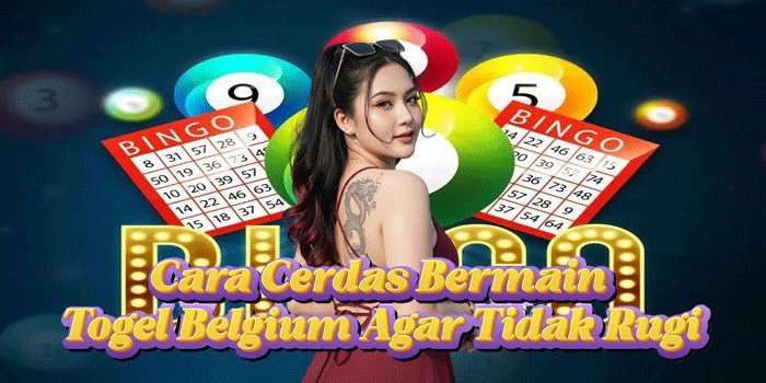 Cara Cerdas Bermain Togel Belgium Agar Tidak Rugi