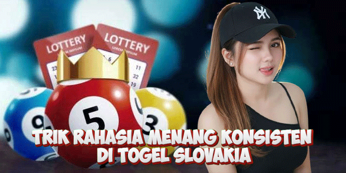 Trik Rahasia Menang Konsisten di Togel Slovakia
