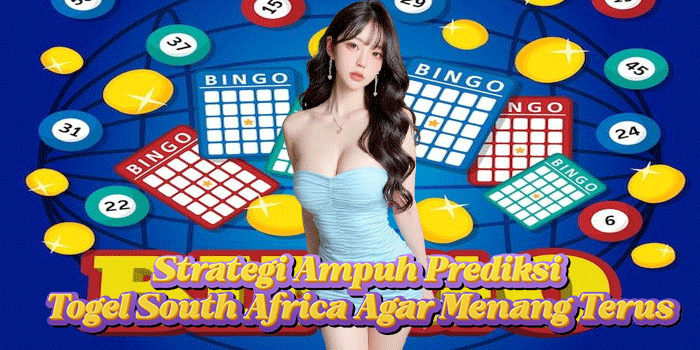 Strategi Ampuh Prediksi Togel South Africa Agar Menang Terus