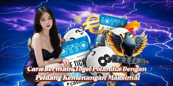 Cara Bermain Togel Polandia Dengan Peluang Kemenangan Maksimal