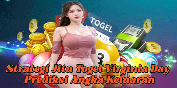 Strategi Jitu Togel Virginia Day Prediksi Angka Keluaran
